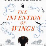 The Invention of Wings – Sue Monk Kidd